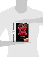 Decide to Play Great Poker: A Strategy Guide to No-Limit Texas Hold 'Em