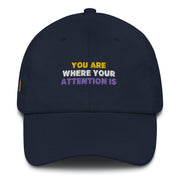 You Are Where Your Attention Is Dad hat