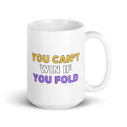You Can't Win If You Fold Mug