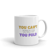 You Can't Win If You Fold Mug