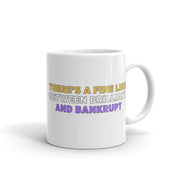 There's A Fine Line Between Brilliant and Bankrupt Mug