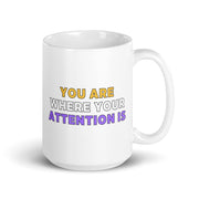 You Are Where Your Attention Is Mug