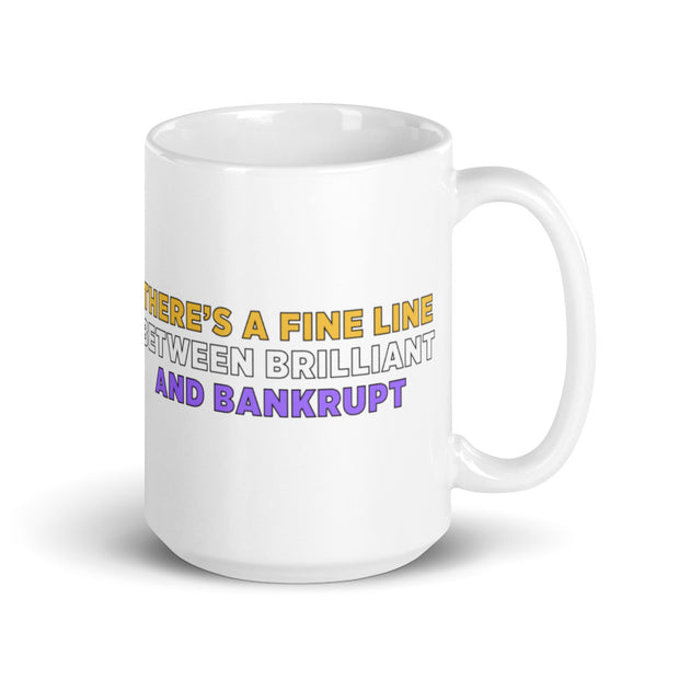 There's A Fine Line Between Brilliant and Bankrupt Mug